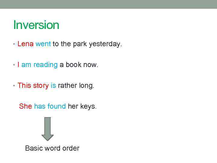 Inversion • Lena went to the park yesterday. • I am reading a book