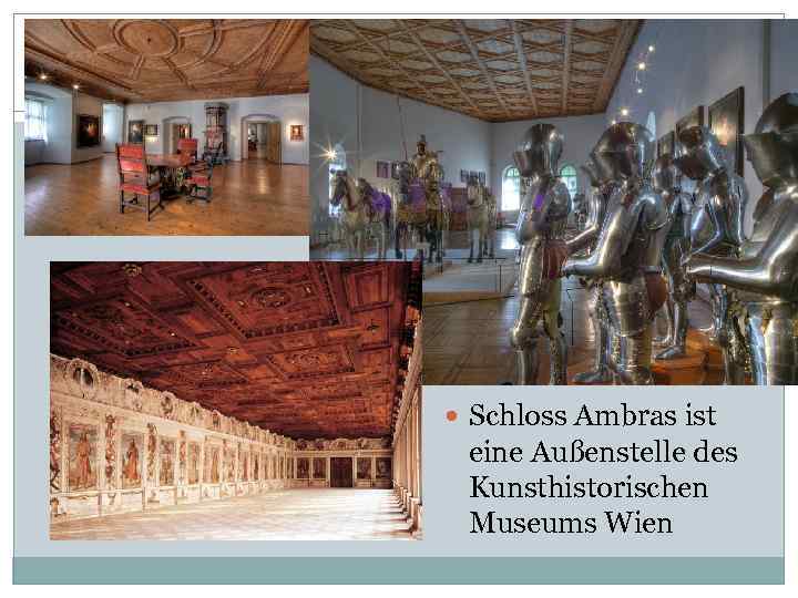  Schloss Ambras ist eine Außenstelle des Kunsthistorischen Museums Wien 