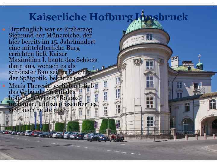 Kaiserliche Hofburg Innsbruck Urprünglich war es Erzherzog Sigmund der Münzreiche, der hier bereits im