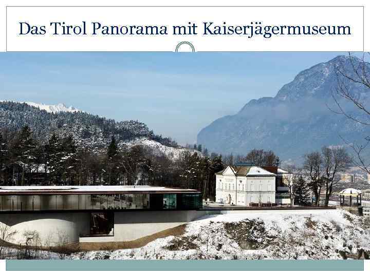 Das Tirol Panorama mit Kaiserjägermuseum . 