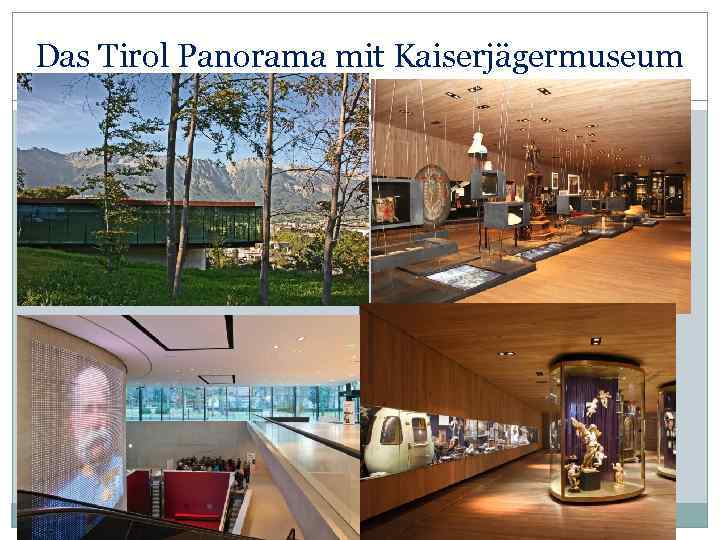 Das Tirol Panorama mit Kaiserjägermuseum 