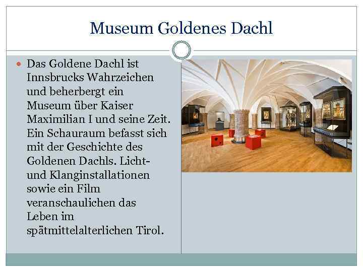 Museum Goldenes Dachl Das Goldene Dachl ist Innsbrucks Wahrzeichen und beherbergt ein Museum über