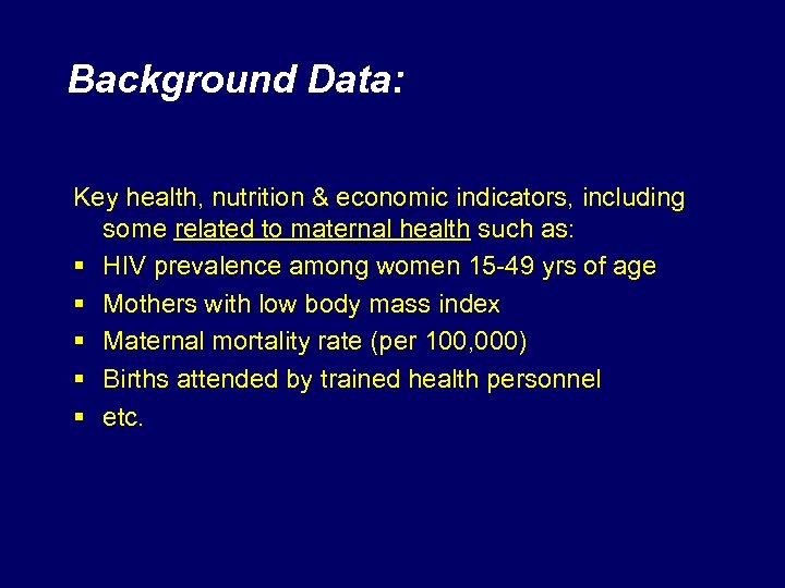 Background Data: Key health, nutrition & economic indicators, including some related to maternal health