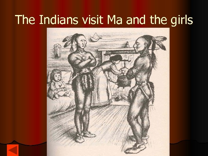 The Indians visit Ma and the girls 