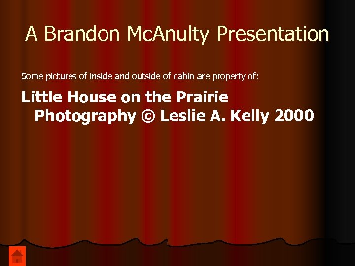 A Brandon Mc. Anulty Presentation Some pictures of inside and outside of cabin are