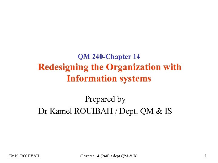 QM 240 -Chapter 14 Redesigning the Organization with Information systems Prepared by Dr Kamel