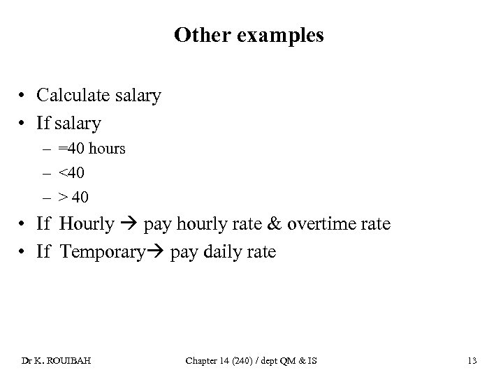 Other examples • Calculate salary • If salary – =40 hours – <40 –