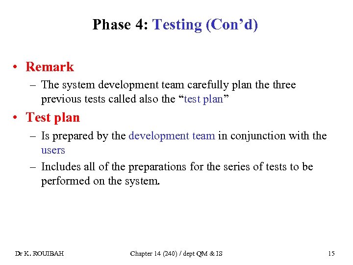 Phase 4: Testing (Con’d) • Remark – The system development team carefully plan the