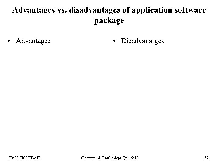 Advantages vs. disadvantages of application software package • Advantages Dr K. ROUIBAH • Disadvanatges