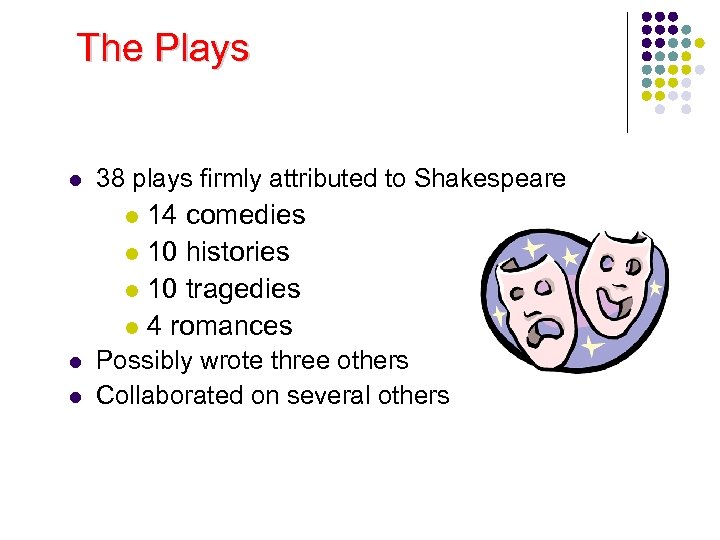 The Plays l 38 plays firmly attributed to Shakespeare 14 comedies l 10 histories