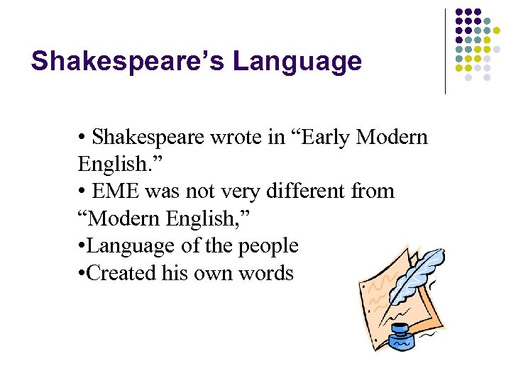 Shakespeare’s Language • Shakespeare wrote in “Early Modern English. ” • EME was not