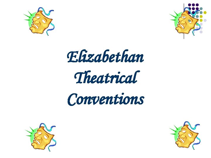 Elizabethan Theatrical Conventions 