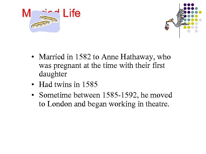 Married Life • Married in 1582 to Anne Hathaway, who was pregnant at the