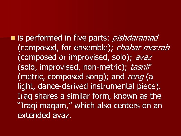 performed in five parts: pishdaramad (composed, for ensemble); chahar mezrab (composed or improvised, solo);