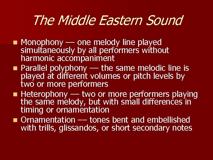 The Middle Eastern Sound n n Monophony –– one melody line played simultaneously by