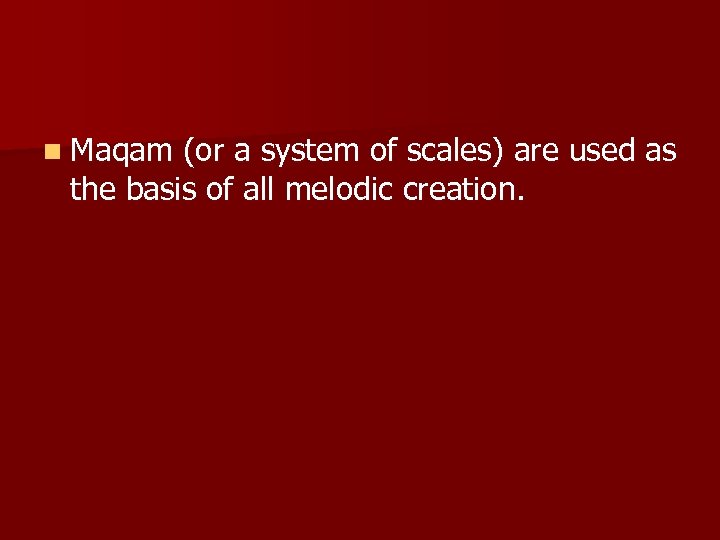 n Maqam (or a system of scales) are used as the basis of all