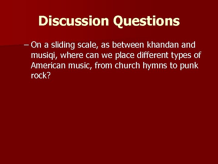 Discussion Questions – On a sliding scale, as between khandan and musiqi, where can