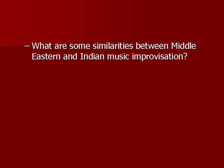 – What are some similarities between Middle Eastern and Indian music improvisation? 