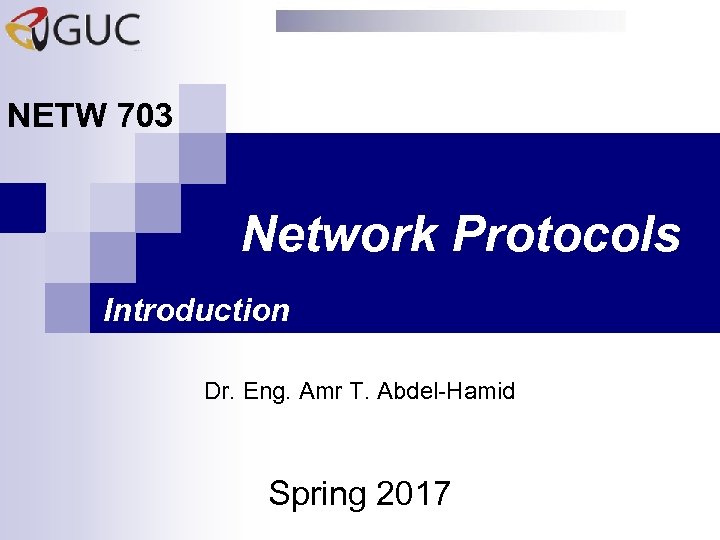 NETW 703 Network Protocols Introduction Dr. Eng. Amr T. Abdel-Hamid Spring 2017 