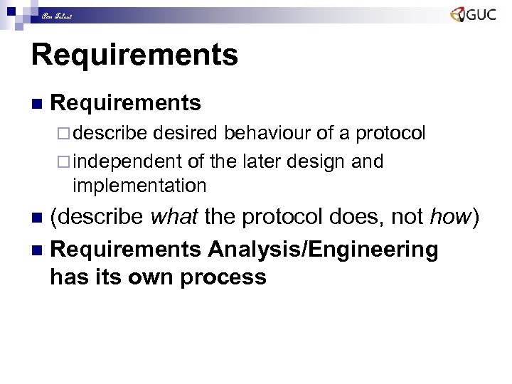 Amr Talaat Requirements n Requirements ¨ describe desired behaviour of a protocol ¨ independent