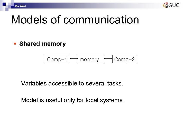 Amr Talaat Models of communication § Shared memory Comp-1 memory Comp-2 Variables accessible to