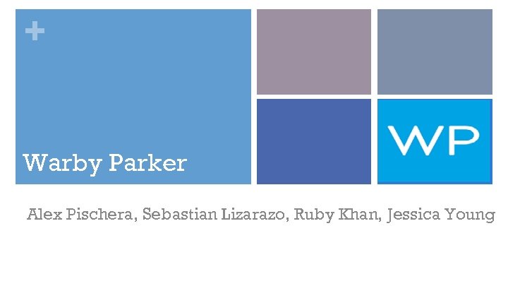 + Warby Parker Alex Pischera, Sebastian Lizarazo, Ruby Khan, Jessica Young 
