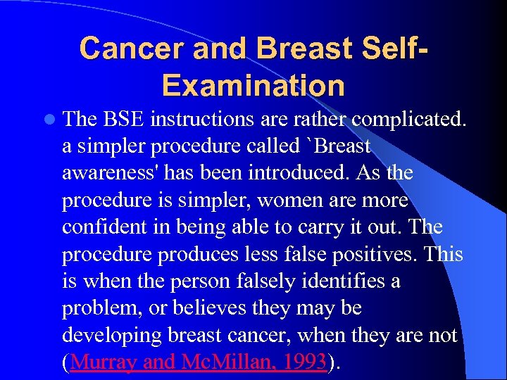 Cancer and Breast Self. Examination l The BSE instructions are rather complicated. a simpler