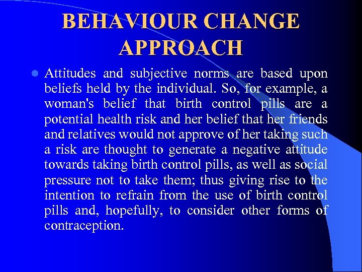 BEHAVIOUR CHANGE APPROACH l Attitudes and subjective norms are based upon beliefs held by