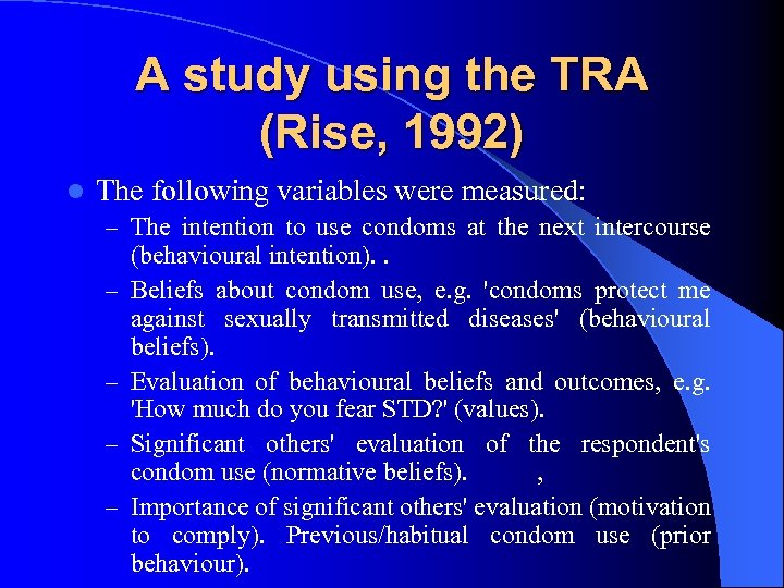 A study using the TRA (Rise, 1992) l The following variables were measured: –