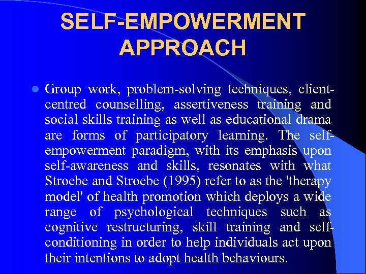 SELF-EMPOWERMENT APPROACH l Group work, problem solving techniques, client centred counselling, assertiveness training and