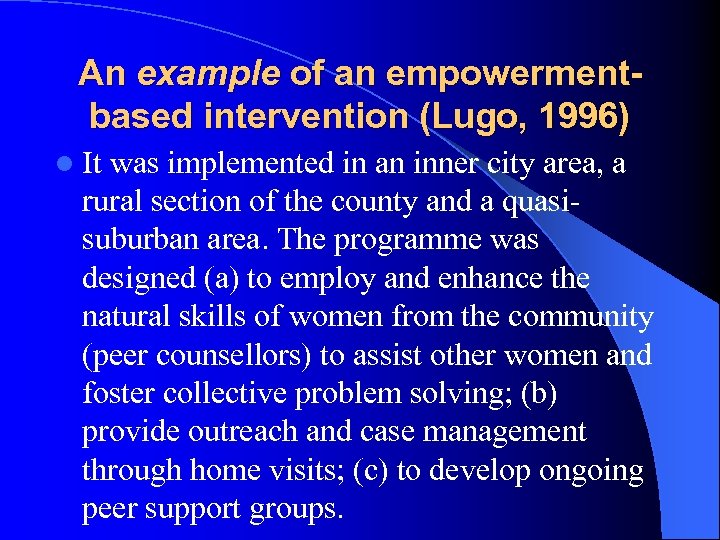 An example of an empowermentbased intervention (Lugo, 1996) l It was implemented in an