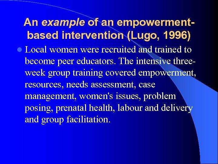 An example of an empowermentbased intervention (Lugo, 1996) l Local women were recruited and