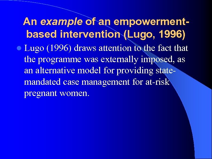 An example of an empowermentbased intervention (Lugo, 1996) l Lugo (1996) draws attention to