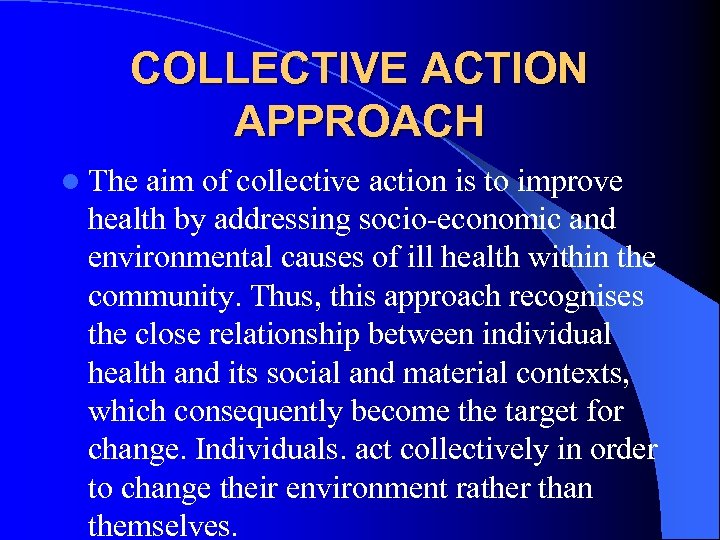 COLLECTIVE ACTION APPROACH l The aim of collective action is to improve health by