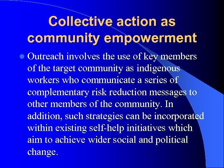 Collective action as community empowerment l Outreach involves the use of key members of