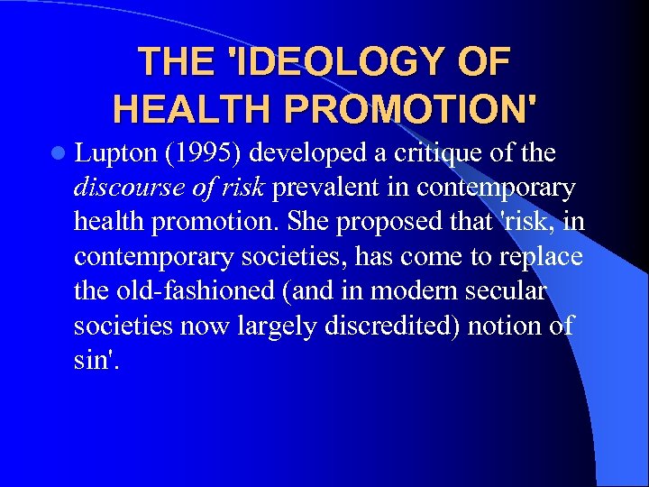 THE 'IDEOLOGY OF HEALTH PROMOTION' l Lupton (1995) developed a critique of the discourse