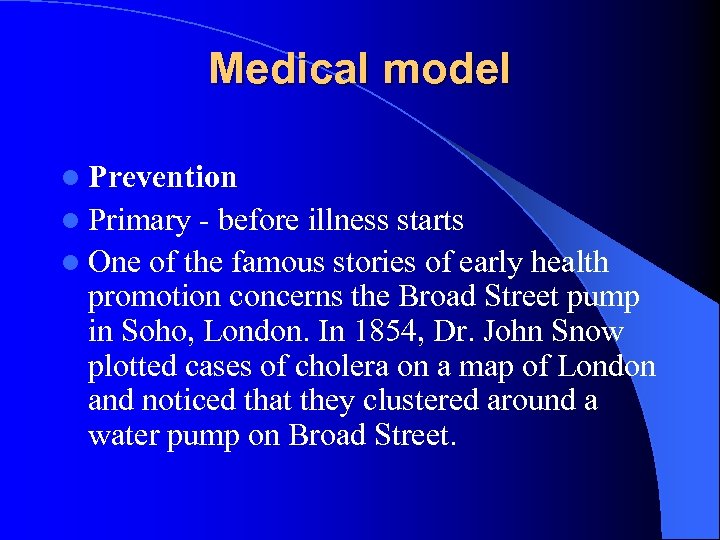 Medical model l Prevention l Primary before illness starts l One of the famous