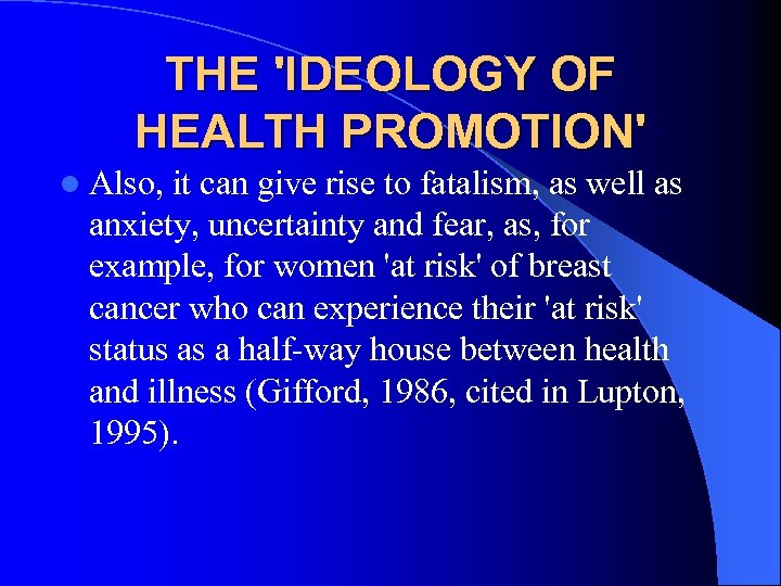 THE 'IDEOLOGY OF HEALTH PROMOTION' l Also, it can give rise to fatalism, as