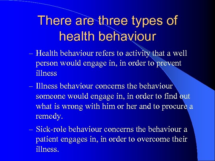 There are three types of health behaviour – Health behaviour refers to activity that