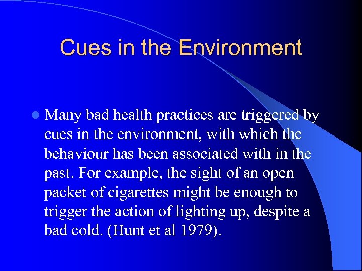 Cues in the Environment l Many bad health practices are triggered by cues in