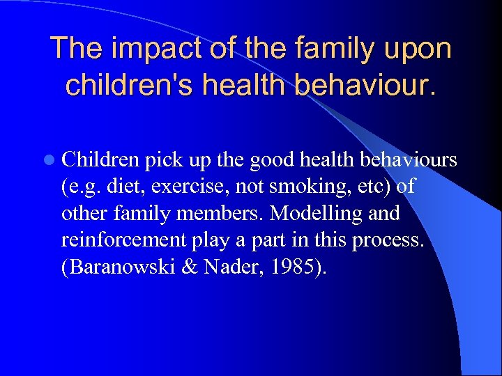 The impact of the family upon children's health behaviour. l Children pick up the