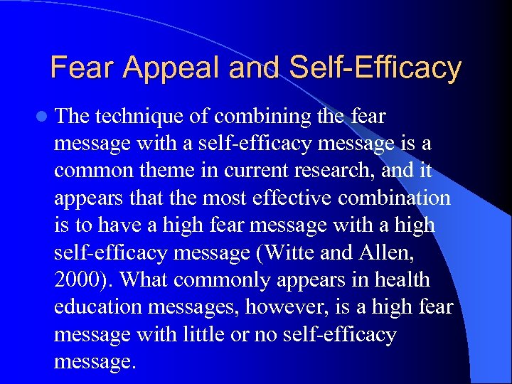 Fear Appeal and Self-Efficacy l The technique of combining the fear message with a