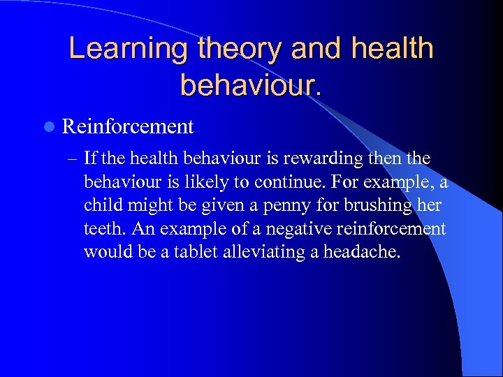 Learning theory and health behaviour. l Reinforcement – If the health behaviour is rewarding