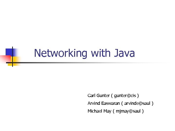  Networking with Java Carl Gunter ( gunter@cis ) Arvind Easwaran ( arvinde@saul )