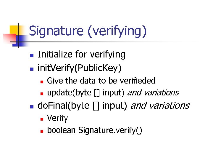 Signature (verifying) n n Initialize for verifying init. Verify(Public. Key) n n n Give