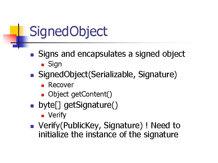 Signed. Object n Signs and encapsulates a signed object n n Signed. Object(Serializable, Signature)