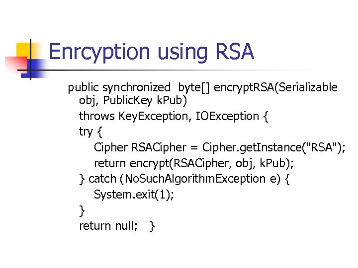 Enrcyption using RSA public synchronized byte[] encrypt. RSA(Serializable obj, Public. Key k. Pub) throws