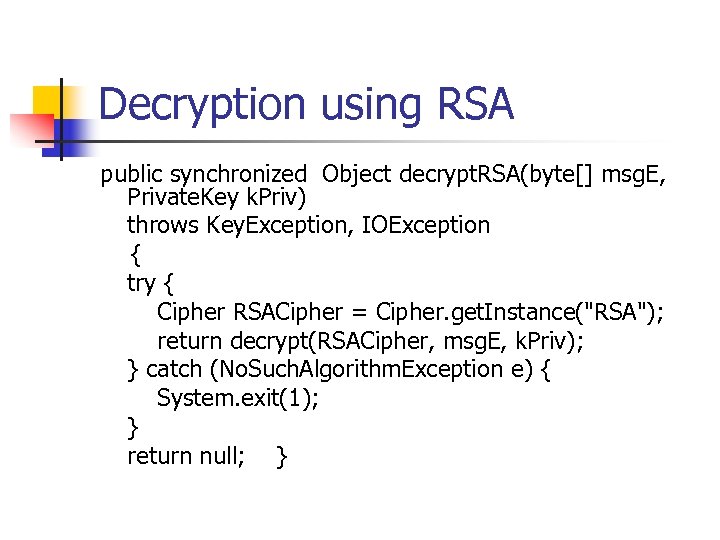 Decryption using RSA public synchronized Object decrypt. RSA(byte[] msg. E, Private. Key k. Priv)