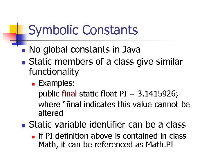 Symbolic Constants n n No global constants in Java Static members of a class