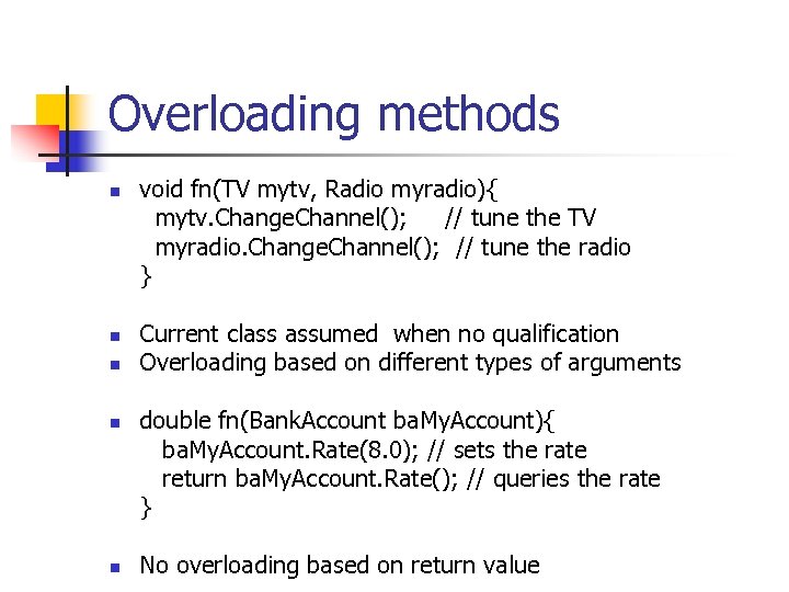Overloading methods void fn(TV mytv, Radio myradio){ mytv. Change. Channel(); // tune the TV